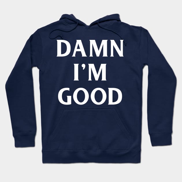 Damn I'm Good Hoodie by PeppermintClover